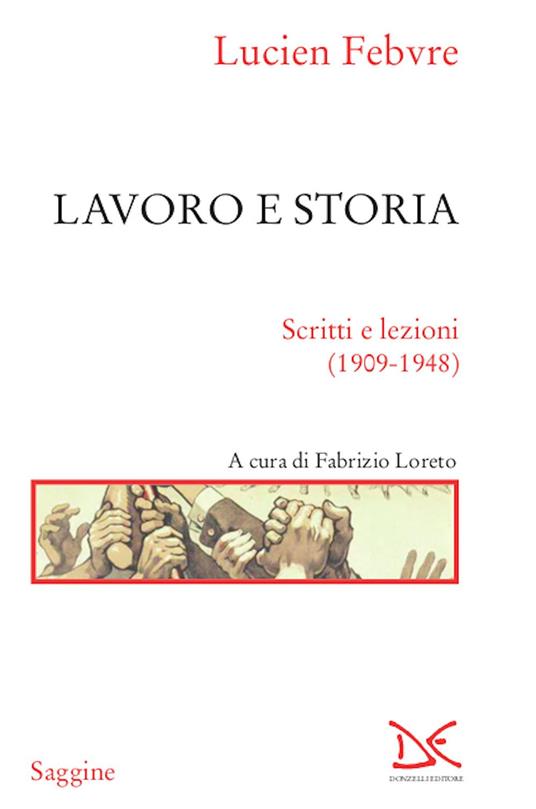 Lavoro e storia. Scritti e lezioni (1909-1948) - Lucien Febvre,Fabrizio Loreto - ebook