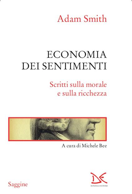 Economia dei sentimenti. Scritti sulla morale e sulla ricchezza - Adam Smith,Michele Bee - ebook