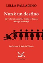 Non è un destino. La violenza maschile contro le donne, oltre gli stereotipi