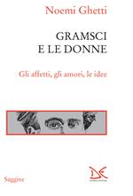 Gramsci e le donne. Gli affetti, gli amori, le idee