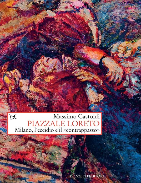 Piazzale Loreto. Milano, l'eccidio e il «contrappasso» - Massimo Castoldi - ebook