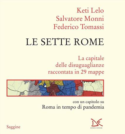 Le sette Rome. La capitale delle disuguaglianze raccontata in 29 mappe - Keti Lelo,Salvatore Monni,Federico Tomassi - copertina