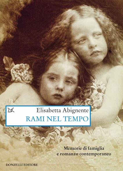 Rami nel tempo. Memorie di famiglia e romanzo contemporaneo - Elisabetta Abignente - copertina