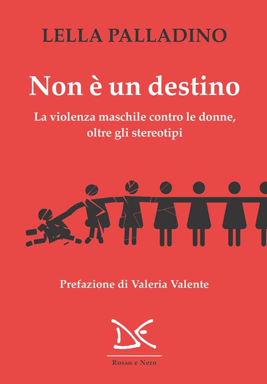 Non è un destino. La violenza maschile contro le donne, oltre gli stereotipi - Lella Palladino - ebook