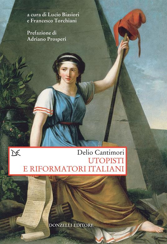 Utopisti e riformatori italiani - Delio Cantimori,Lucio Biasiori,Francesco Torchiani - ebook