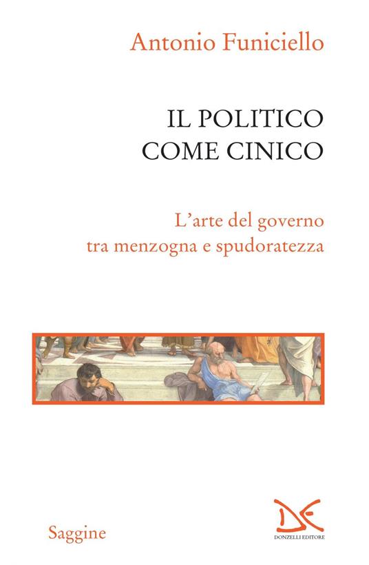 Il politico come cinico. L'arte del governo tra menzogna e spudoratezza - Antonio Funiciello - ebook