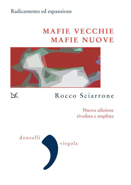 Mafie vecchie, mafie nuove. Radicamento ed espansione. Nuova ediz. - Rocco Sciarrone - ebook