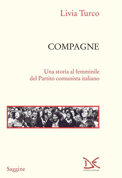 Compagne. Una storia al femminile del Partito comunista italiano - Livia Turco - copertina