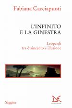 L' infinito e la ginestra. Leopardi tra disincanto e illusione