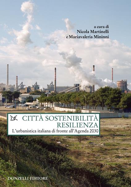 Città sostenibilità resilienza. L'urbanistica italiana di fronte all'Agenda 2030 - Nicola Martinelli,Mariavaleria Mininni - ebook