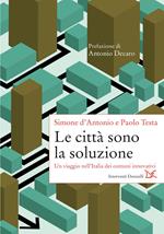 Le città sono la soluzione. Un viaggio nell'Italia dei comuni innovativi