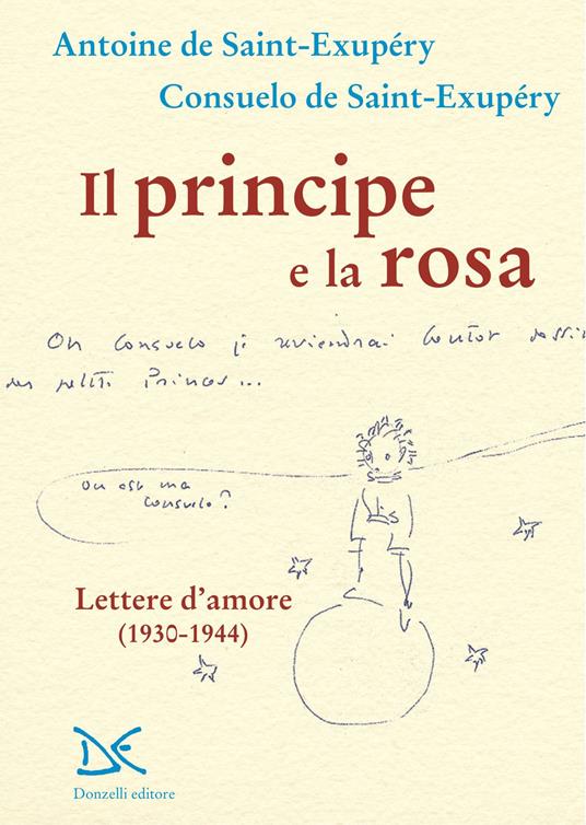 Il principe e la rosa. Lettere d'amore (1930-1944) - Antoine de Saint-Exupéry,Consuelo de Saint-Exupéry - copertina