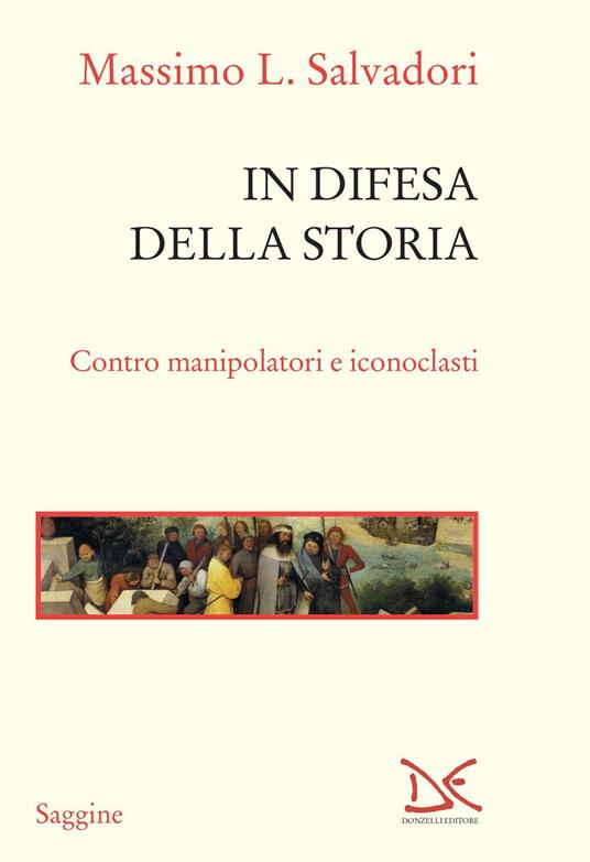 In difesa della storia. Contro manipolatori e iconoclasti - Massimo L. Salvadori - copertina