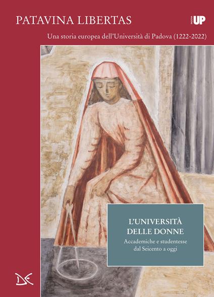 L' università delle donne. Accademiche e studentesse dal Seicento a oggi. Patavina Libertas - copertina