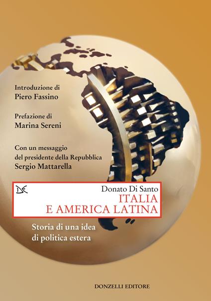 Italia e America Latina. Storia di una idea di politica estera - Donato Di Santo - copertina