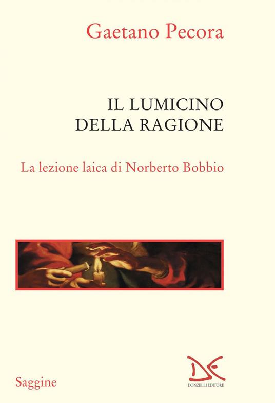 Il lumicino della ragione. La lezione laica di Norberto Bobbio - Gaetano Pecora - ebook
