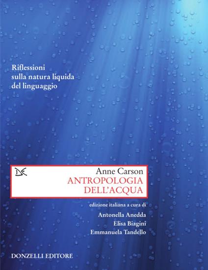 Antropologia dell'acqua. Riflessioni sulla natura liquida del linguaggio - Anne Carson,Antonella Anedda,Elisa Biagini,Emmanuela Tandello - ebook