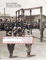 Il leone, il giudice, il capestro. Storia e immagini della repressione italiana in Cirenaica (1928-1932)