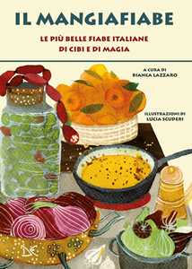 Libro Il mangiafiabe. Le più belle fiabe italiane di cibi e di magia 