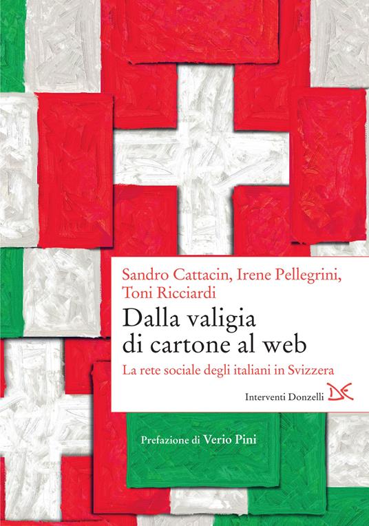 Dalla valigia di cartone al web. La rete sociale degli italiani in Svizzera - Toni Ricciardi,Sandro Cattacin,Irene Pellegrini - copertina