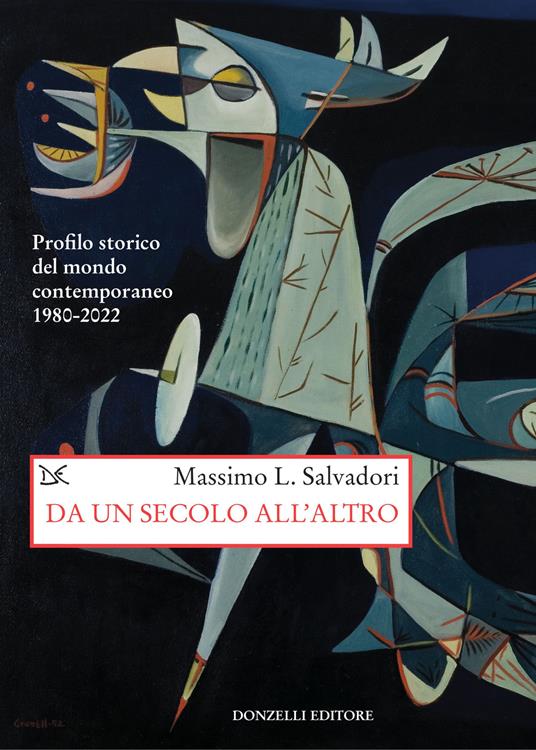 Da un secolo all'altro. Profilo storico del mondo contemporaneo 1980-2022 - Massimo L. Salvadori - copertina
