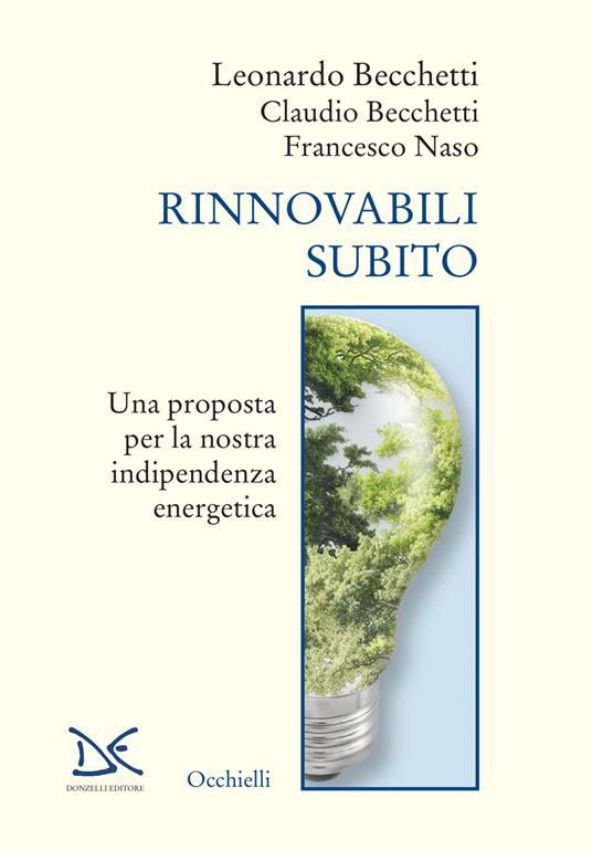 Rinnovabili subito. Una proposta per la nostra indipendenza energetica - Leonardo Becchetti,Claudio Becchetti,Francesco Naso - copertina