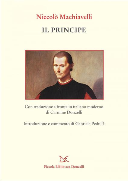 Il principe. Testo a fronte in italiano moderno - Niccolò Machiavelli,Gabriele Pedullà,Carmine Donzelli - ebook