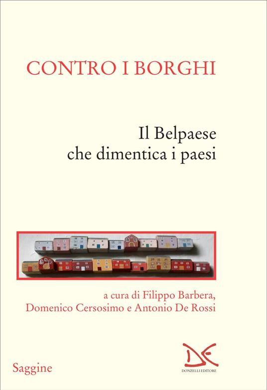 Contro i borghi. Il Belpaese che dimentica i paesi - Filippo Barbera,Domenico Cersosimo,Antonio De Rossi - ebook