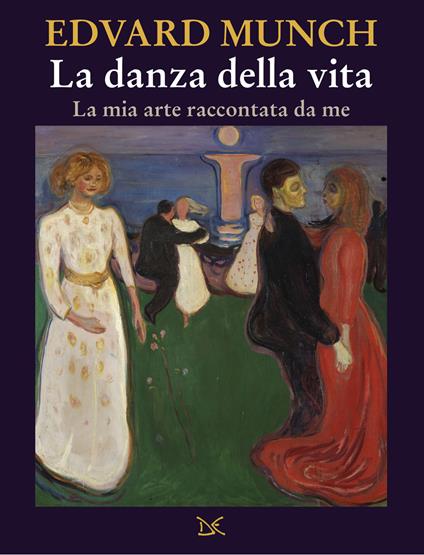 La danza della vita. La mia arte raccontata da me - Edvard Munch - copertina