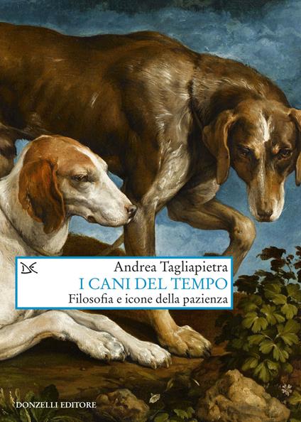 I cani del tempo. Filosofia e icone della pazienza - Andrea Tagliapietra - copertina
