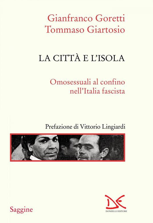 La città e l'isola. Omosessuali al confino nell'Italia fascista - Tommaso Giartosio,Gianfranco Goretti - ebook