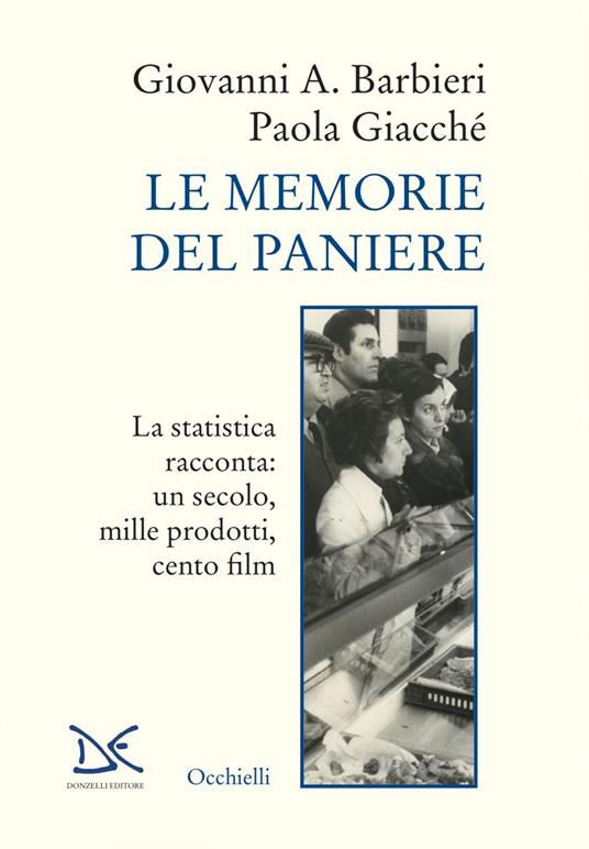 Le memorie del paniere. La statistica racconta: un secolo, mille prodotti, cento film - Giovanni A. Barbieri,Paola Giacché - ebook