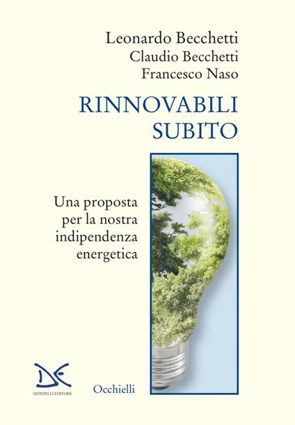 Rinnovabili subito. Una proposta per la nostra indipendenza energetica - Claudio Becchetti,Leonardo Becchetti,Francesco Naso - ebook