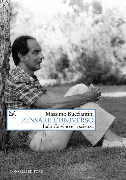 Pensare l'universo. Italo Calvino e la scienza - Massimo Bucciantini - copertina