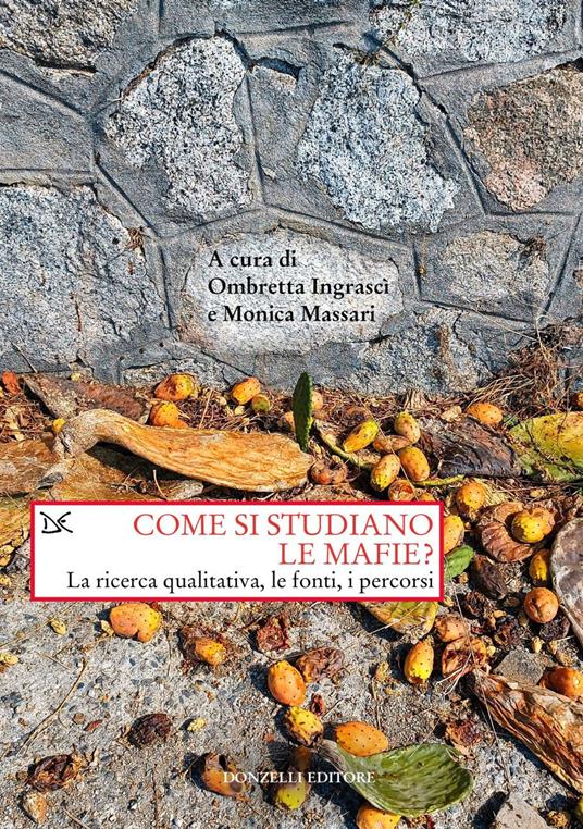 Come si studiano le mafie? La ricerca qualitativa, le fonti, i percorsi - Ombretta Ingrascì,Monica Massari - ebook