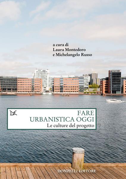 Fare urbanistica oggi. Le culture del progetto - Laura Montedoro,Michelangelo Russo - ebook