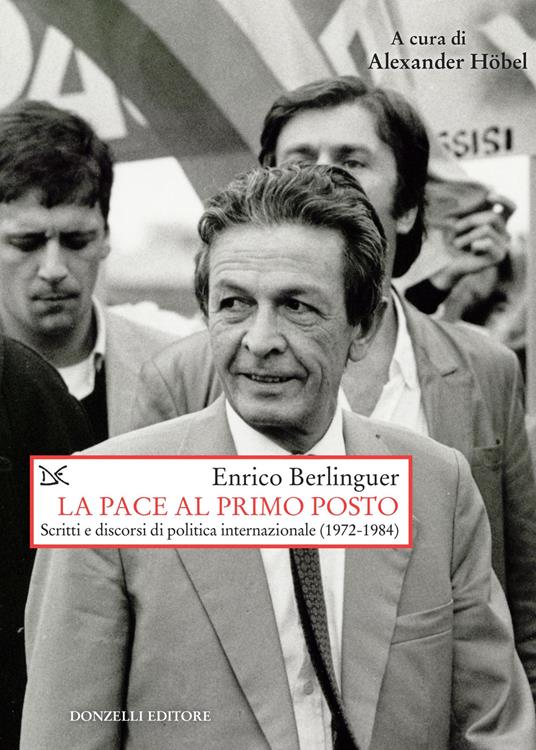 La pace al primo posto. Scritti e discorsi di politica internazionale (1972-1984) - Enrico Berlinguer - copertina