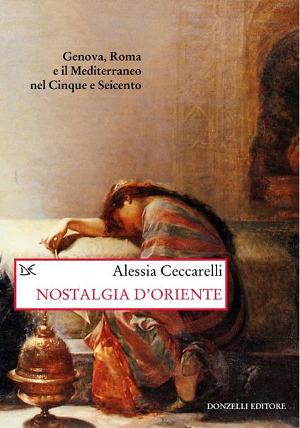 Nostalgia d'Oriente. Genova, Roma e il Mediterraneo nel Cinque e Seicento - Alessia Ceccarelli - ebook