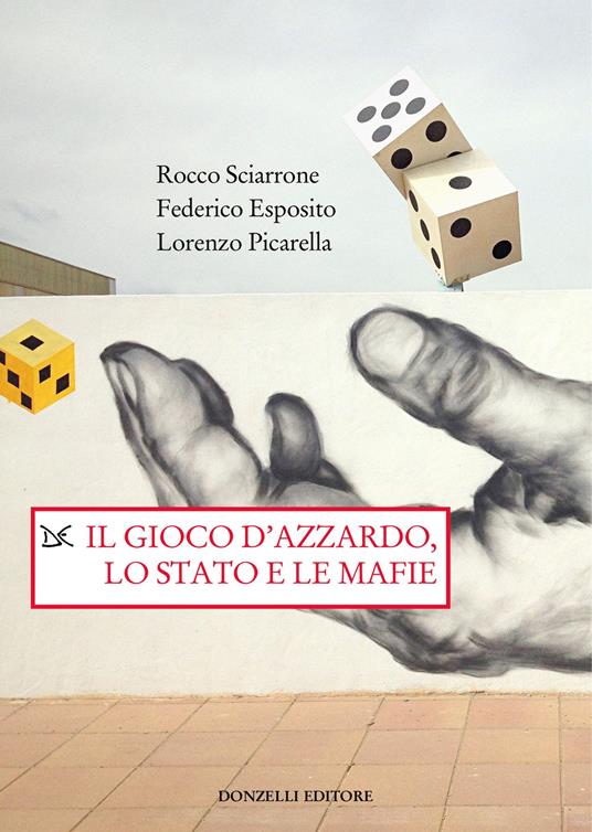 Il gioco d'azzardo, lo Stato e le mafie - Rocco Sciarrone,Federico Esposito,Lorenzo Picarella - copertina