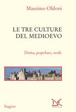 Le tre culture del Medioevo. Dotta, popolare, orale