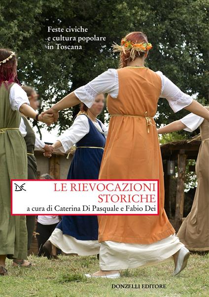 Le rievocazioni storiche. Feste civiche e cultura popolare in Toscana - copertina