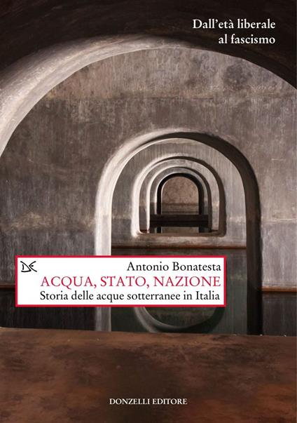 Acqua, Stato, nazione. Storia delle acque sotterranee in Italia - Antonio Bonatesta - ebook