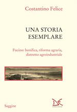 Una storia esemplare. Fucino: bonifica, riforma agraria, distretto agroindustriale