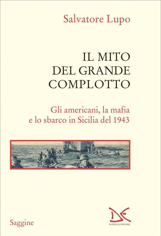 Il mito del grande complotto. Gli americani, la mafia e lo sbarco in Sicilia del 1943 - Salvatore Lupo - ebook
