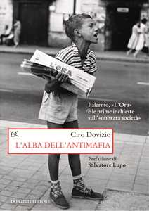 Libro L'alba dell'antimafia. Palermo, «L'Ora» e le prime inchieste sull'«onorata società» Ciro Dovizio