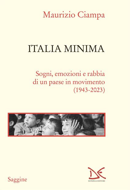 Italia minima. Sogni, emozioni e rabbia di un paese in movimento (1943-2023) - Maurizio Ciampa - copertina