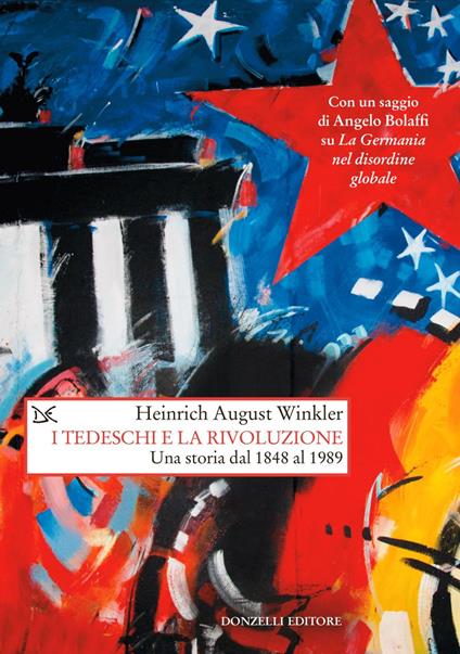 I tedeschi e la rivoluzione. Una storia dal 1848 al 1989 - Heinrich August Winkler,Simone Aglan-Buttazzi,Elena Sciarra - ebook