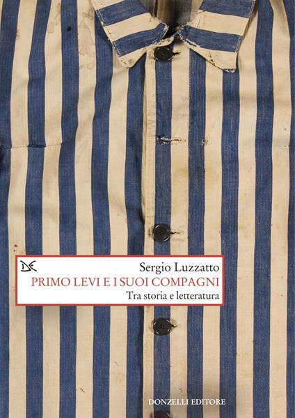 Primo Levi e i suoi compagni. Tra storia e letteratura - Sergio Luzzatto - ebook