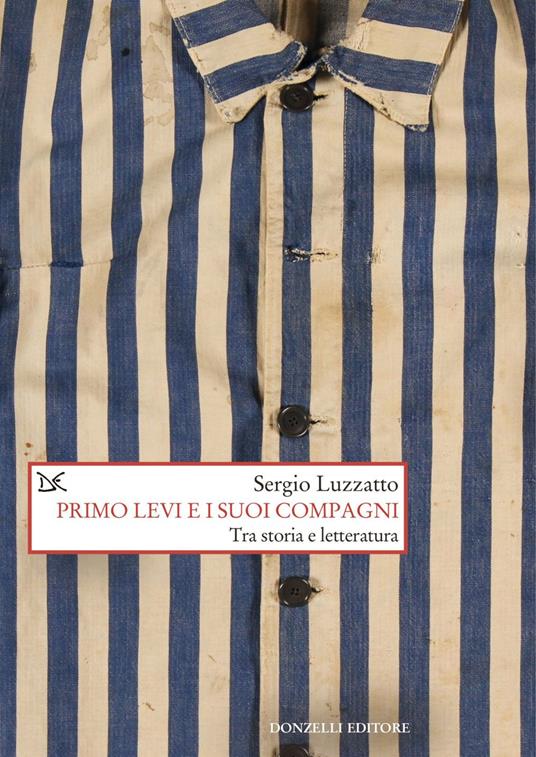 Primo Levi e i suoi compagni. Tra storia e letteratura - Sergio Luzzatto - ebook