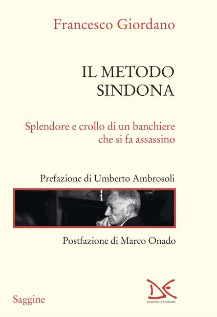Il metodo Sindona. Splendore e crollo di un banchiere che si fa assassino - Francesco Giordano - copertina